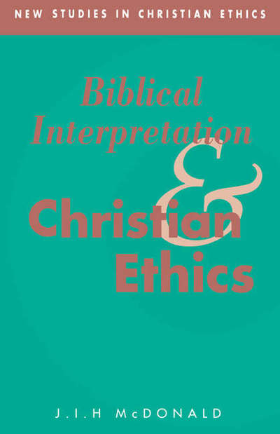 Cover for McDonald, J. I. H. (University of Edinburgh) · Biblical Interpretation and Christian Ethics - New Studies in Christian Ethics (Hardcover Book) (1993)