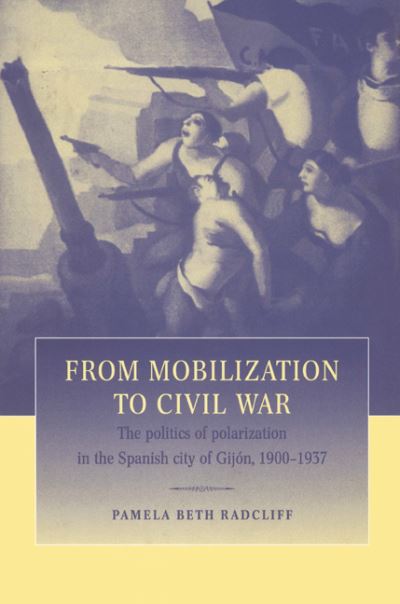 Cover for Radcliff, Pamela Beth (University of California, San Diego) · From Mobilization to Civil War: The Politics of Polarization in the Spanish City of Gijon, 1900–1937 (Paperback Book) (2002)