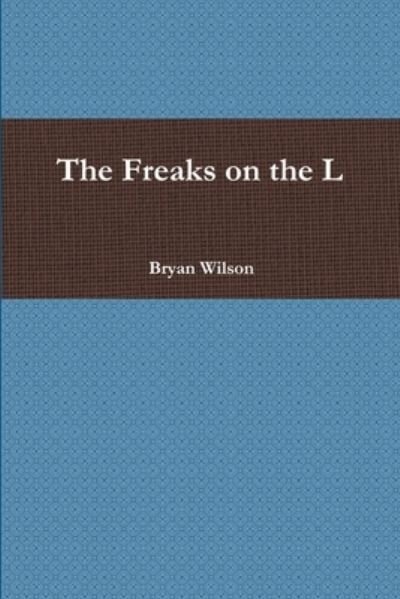 Cover for Bryan Wilson · Freaks on the L (Book) (2009)