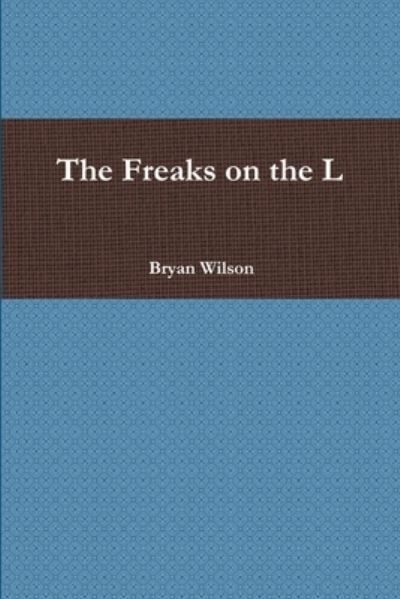 Cover for Bryan Wilson · Freaks on the L (Book) (2009)