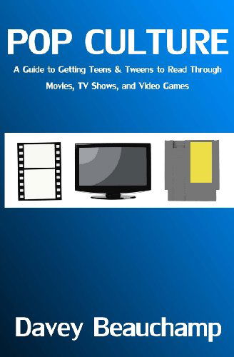 Pop Culture: a Guide to Getting Teens & Tweens to Read Through Movies, TV Shows, and Video Games - Davey Beauchamp - Książki - Sapphire City Press - 9780615858593 - 7 sierpnia 2013