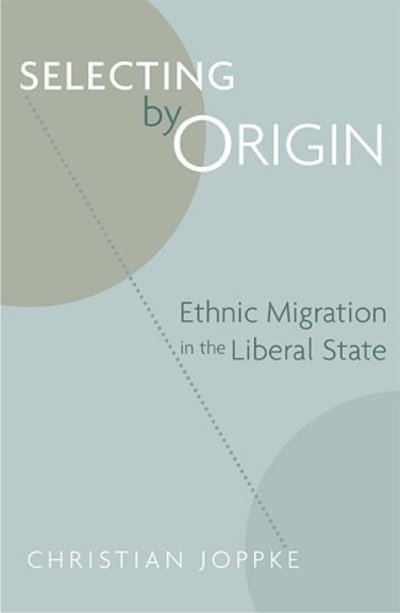 Cover for Christian Joppke · Selecting by Origin: Ethnic Migration in the Liberal State (Hardcover Book) (2005)