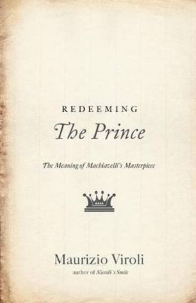 Cover for Maurizio Viroli · Redeeming The Prince: The Meaning of Machiavelli's Masterpiece (Paperback Bog) (2015)