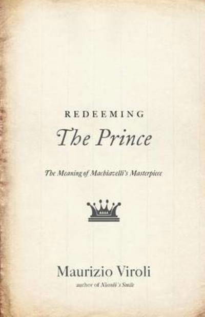 Cover for Maurizio Viroli · Redeeming The Prince: The Meaning of Machiavelli's Masterpiece (Pocketbok) (2015)