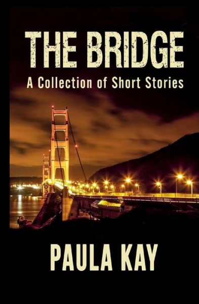 Cover for Paula Kay · The Bridge: a Collection of Short Stories (Paperback Book) (2014)