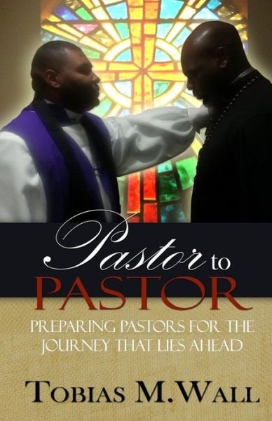 Cover for Tobias M. Wall · Pastor to Pastor: Preparing Pastors for the Journey That Lies Ahead (Taschenbuch) (2014)