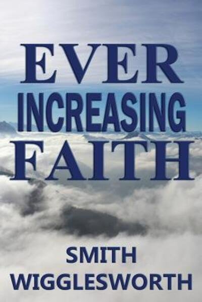 Cover for Smith Wigglesworth · Ever Increasing Faith (Paperback Bog) (2015)