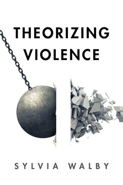 Theorizing Violence - Walby, Sylvia (University of Leeds) - Books - John Wiley and Sons Ltd - 9780745647593 - January 21, 2027