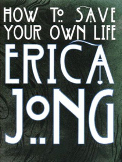 Cover for Erica Jong · How to Save Your Own Life (Pocketbok) [New edition] (1997)