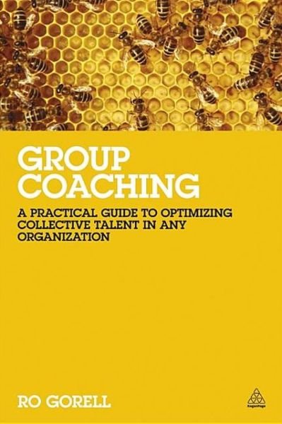 Cover for Ro Gorell · Group Coaching: A Practical Guide to Optimizing Collective Talent in Any Organization (Paperback Book) (2013)