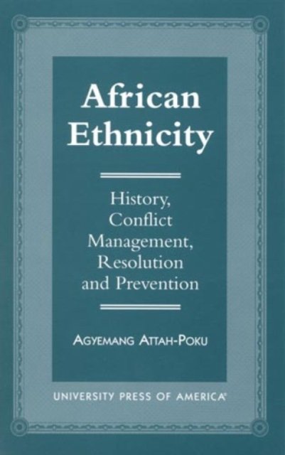 Cover for Agyemang Attah-Poku · African Ethnicity: History, Conflict Management, Resolution and Prevention (Hardcover Book) (1997)