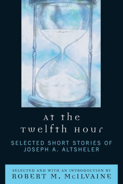 Cover for Joseph A. Altsheler · At the Twelfth Hour: Selected Short Stories of Joseph A. Altsheler (Innbunden bok) (2007)