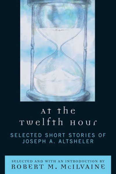 Cover for Joseph A. Altsheler · At the Twelfth Hour: Selected Short Stories of Joseph A. Altsheler (Inbunden Bok) (2007)