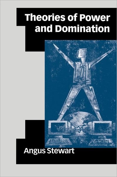 Cover for Angus Stewart · Theories of Power and Domination: The Politics of Empowerment in Late Modernity (Paperback Book) [Abridged edition] (2000)