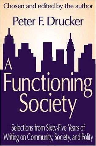 A Functioning Society: Community, Society, and Polity in the Twentieth Century - Peter F. Drucker - Libros - Taylor & Francis Inc - 9780765801593 - 30 de noviembre de 2002