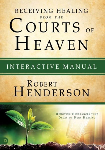 Cover for Robert Henderson · Receiving Healing from the Courts of Heaven Interactive Manual Removing Hindrances that Delay or Deny Healing (Paperback Book) (2018)