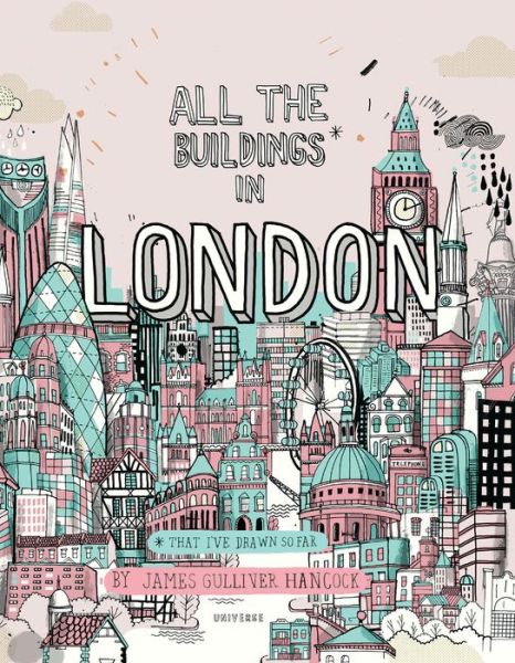 All the Buildings in London: That I've Drawn So Far - James B. Gulliver-Hancock - Kirjat - Rizzoli International Publications - 9780789335593 - tiistai 18. syyskuuta 2018