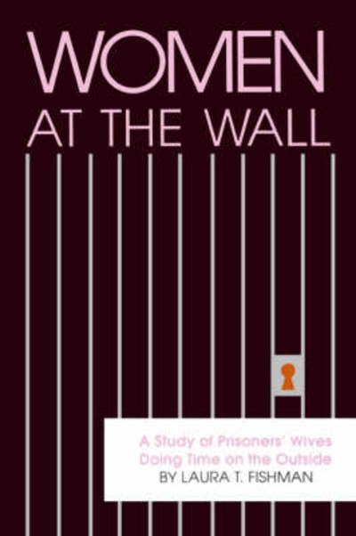 Cover for Laura T. Fishman · Women at the Wall: a Study of Prisoners' Wives Doing Time on the Outside (Suny Series in Critical Issues in Criminal Justice) (Paperback Book) [First edition] (1990)