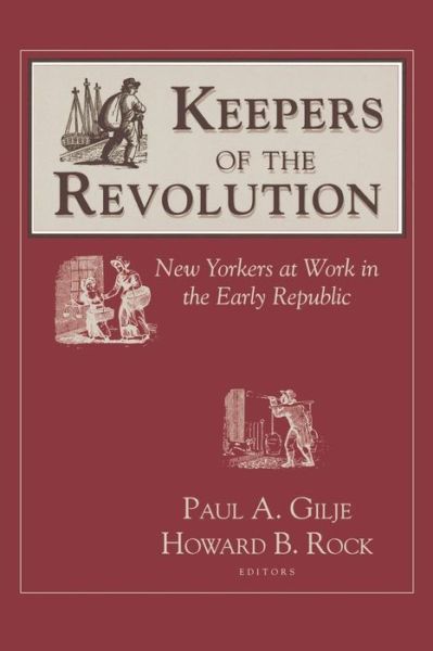 Cover for Paul A. Gilje · Keepers of the Revolution: New Yorkers at Work in the Early Republic - Documents in American Social History (Paperback Book) (1992)