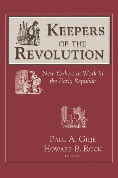 Keepers of the Revolution: New Yorkers at Work in the Early Republic - Documents in American Social History - Paul A. Gilje - Kirjat - Cornell University Press - 9780801499593 - maanantai 3. elokuuta 1992