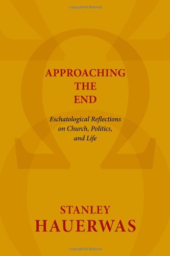 Approaching the End: Eschatological Reflections on Church, Politics, and Life - Stanley Hauerwas - Kirjat - Wm. B. Eerdmans Publishing Company - 9780802869593 - torstai 28. marraskuuta 2013