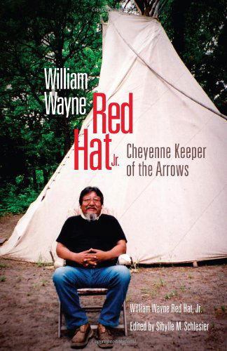 William Wayne Red Hat Jr.: Cheyenne Keeper of the Arrows - William Wayne Red Hat - Books - University of Oklahoma Press - 9780806139593 - November 15, 2008