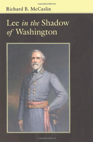 Cover for Richard B. Mccaslin · Lee In the Shadow of Washington - Conflicting Worlds: New Dimensions of the American Civil War (Paperback Book) [New edition] (2004)