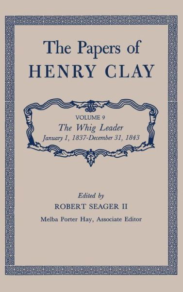 The Papers of Henry Clay: The Whig Leader, January 1, 1837-December 31, 1843 - Henry Clay - Boeken - The University Press of Kentucky - 9780813100593 - 5 april 1988