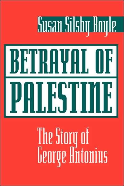 Betrayal Of Palestine: The Story Of George Antonius - Susan Boyle - Libros - Taylor & Francis Inc - 9780813337593 - 26 de enero de 2001