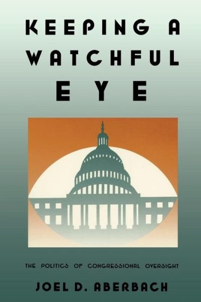 Cover for Joel D. Aberbach · Keeping a Watchful Eye: the Politics of Congressional Oversight (Paperback Book) (1991)