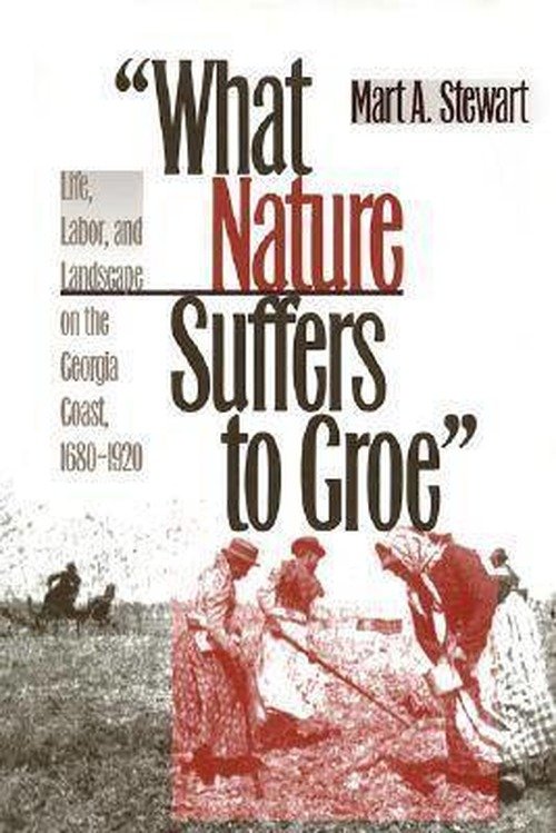 Cover for Mart A. Stewart · What Nature Suffers to Groe: Life, Labor and Landscape on the Georgia Coast, 1680-1920 - Wormsloe Foundation Publication (Taschenbuch) [New edition] (2002)