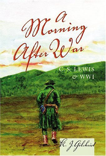 Cover for K. J. Gilchrist · A Morning After War: C. S. Lewis and WWI (Hardcover Book) [2nd edition] (2005)