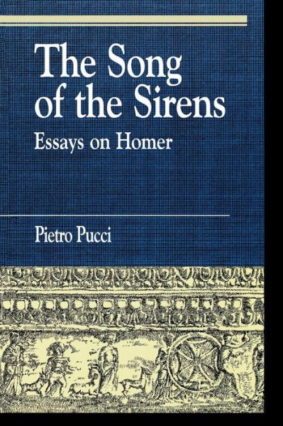 Cover for Pietro Pucci · The Song of the Sirens and Other Essays - Greek Studies: Interdisciplinary Approaches (Paperback Book) (1997)