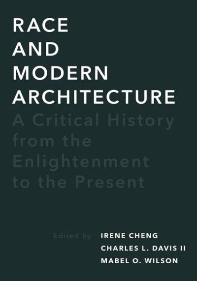 Race and Modern Architecture: A Critical History from the Enlightenment to the Present - Culture Politics & the Built Environment - - Books - University of Pittsburgh Press - 9780822966593 - July 28, 2020