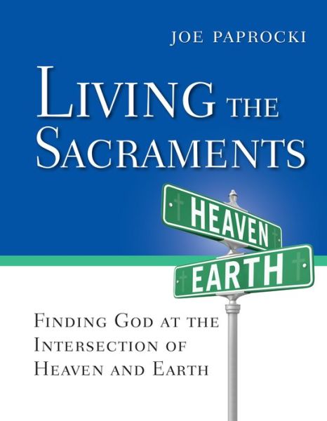 Cover for Joe Paprocki DMin · Living the Sacraments Finding God at the Intersection of Heaven and Earth (Paperback Book) (2018)