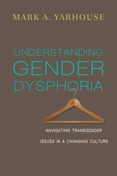 Understanding Gender Dysphoria – Navigating Transgender Issues in a Changing Culture - Mark A. Yarhouse - Böcker - InterVarsity Press - 9780830828593 - 22 maj 2015