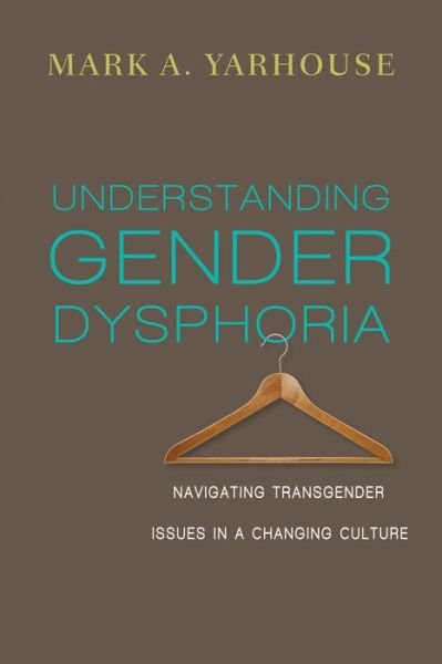 Cover for Mark A. Yarhouse · Understanding Gender Dysphoria – Navigating Transgender Issues in a Changing Culture (Paperback Bog) (2015)