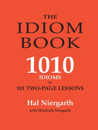 The Idiom Book: 1010 Idioms in 101 Two-page Lessons - Hal Niergarth - Books - Pro Lingua Learning - 9780866472593 - June 30, 2007