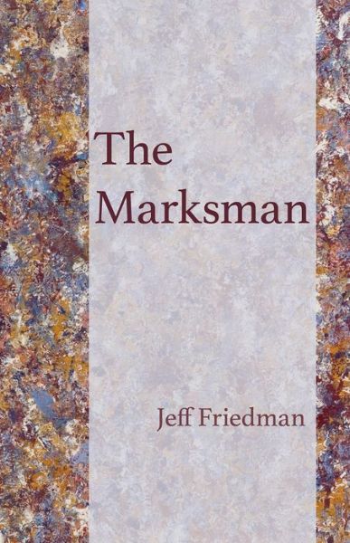 Cover for Jeff Friedman · The Marksman - Carnegie Mellon University Press Essays (CHICAGO) (Paperback Book) (2020)