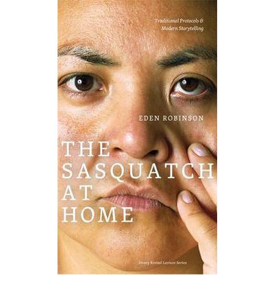 Cover for Eden Robinson · The Sasquatch at Home: Traditional Protocols &amp; Modern Storytelling - CLC Kreisel Lecture Series (Paperback Book) (2011)