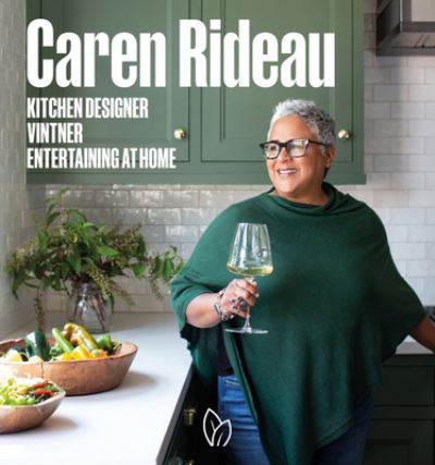 Caren Rideau: Kitchen Designer, Vintner, Entertaining at Home - Caren Rideau - Książki - Pointed Leaf Press - 9780977787593 - 5 lipca 2022