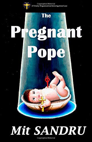 Cover for Mit Sandru · The Pregnant Pope: Satan Never Sleeps. if He Did, We Would All Be in Heaven. (Tio) (Volume 1) (Paperback Book) (2014)