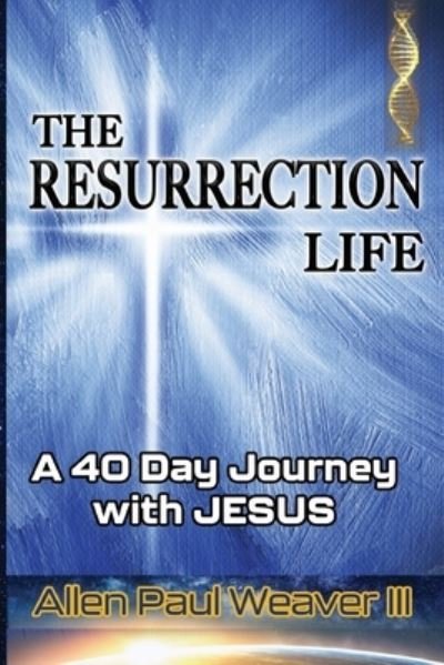 Cover for III Allen Paul Weaver · The Resurrection Life (Paperback Bog) (2020)