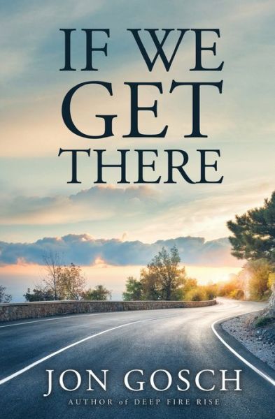 Cover for Jon Gosch · If We Get There (Paperback Book) (2013)