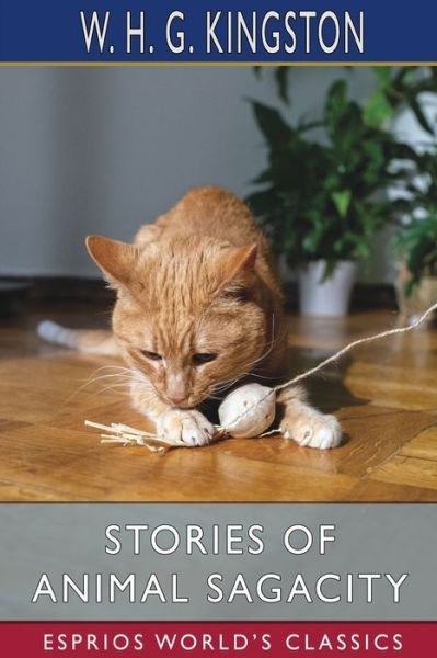 W H G Kingston · Stories of Animal Sagacity (Esprios Classics) (Paperback Book) (2024)