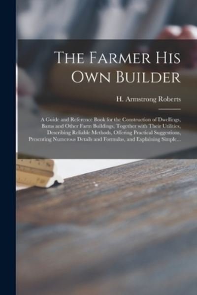 Cover for H Armstrong (Howard Armstro Roberts · The Farmer His Own Builder (Pocketbok) (2021)