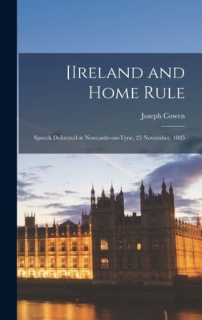Cover for Joseph Cowen · [Ireland and Home Rule (Hardcover Book) (2021)