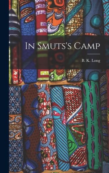 Cover for B K (Basil Kellett) 1878-1944 Long · In Smuts's Camp (Hardcover Book) (2021)