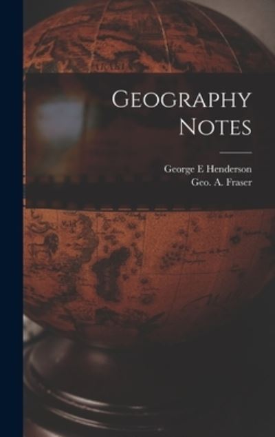 Cover for George E Henderson · Geography Notes [microform] (Hardcover bog) (2021)