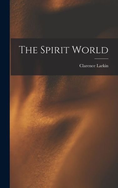 Cover for Clarence Larkin · Spirit World (Book) (2022)